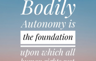 Bodily Autonomy Is The Foundation Upon Which All Rights Rest